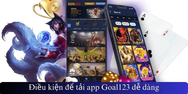 Điều kiện để tải app Goal123 dễ dàng
