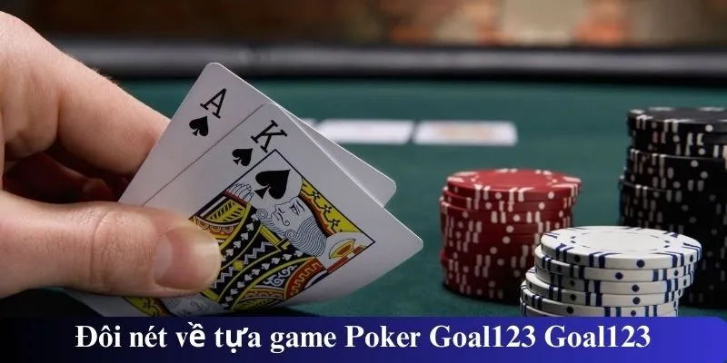 Đôi nét về tựa game Poker Goal123 