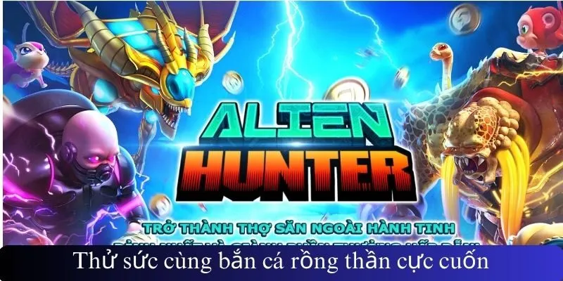 Thử sức cùng bắn cá rồng thần cực cuốn