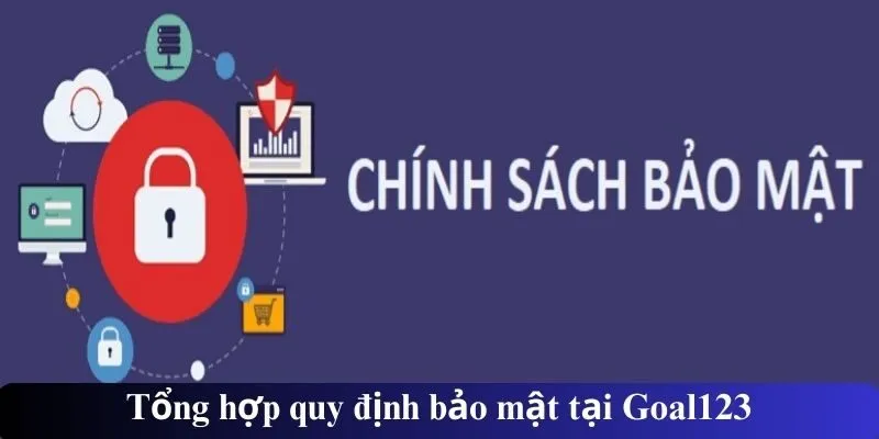 Tổng hợp quy định bảo mật tại Goal123